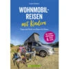 Angela Misslbeck - Wohnmobilreisen Mit Kindern - Tipps Und Tricks Von Eltern Für Eltern